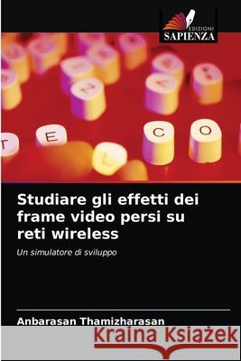 Studiare gli effetti dei frame video persi su reti wireless Anbarasan Thamizharasan 9786203523720