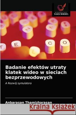 Badanie efektów utraty klatek wideo w sieciach bezprzewodowych Thamizharasan, Anbarasan 9786203523744