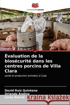 Évaluation de la biosécurité dans les centres porcins de Villa Clara Ruiz Quintana, David 9786203523799