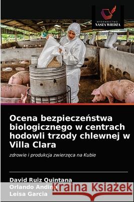 Ocena bezpieczeństwa biologicznego w centrach hodowli trzody chlewnej w Villa Clara Ruiz Quintana, David 9786203523829