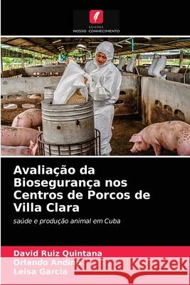 Avaliação da Biosegurança nos Centros de Porcos de Villa Clara David Ruiz Quintana, Orlando Andino, Leisa Garcia 9786203523836 Edicoes Nosso Conhecimento