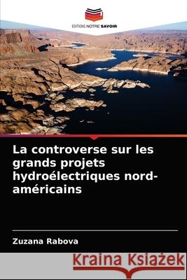 La controverse sur les grands projets hydroélectriques nord-américains Rabova, Zuzana 9786203525182