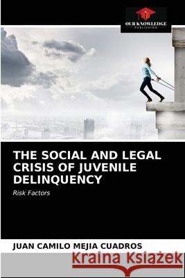 The Social and Legal Crisis of Juvenile Delinquency Mej 9786203525502 Our Knowledge Publishing