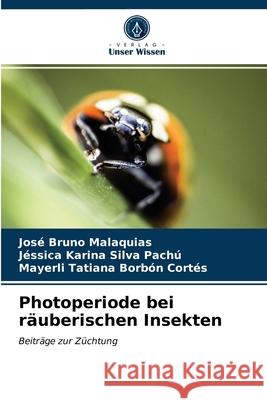 Photoperiode bei räuberischen Insekten José Bruno Malaquias, Jéssica Karina Silva Pachú, Mayerli Tatiana Borbón Cortés 9786203525649 Verlag Unser Wissen