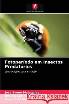 Fotoperíodo em Insectos Predatórios José Bruno Malaquias, Jéssica Karina Silva Pachú, Mayerli Tatiana Borbón Cortés 9786203525700 Edicoes Nosso Conhecimento