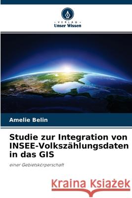 Studie zur Integration von INSEE-Volkszählungsdaten in das GIS Amélie Belin 9786203526059 Verlag Unser Wissen