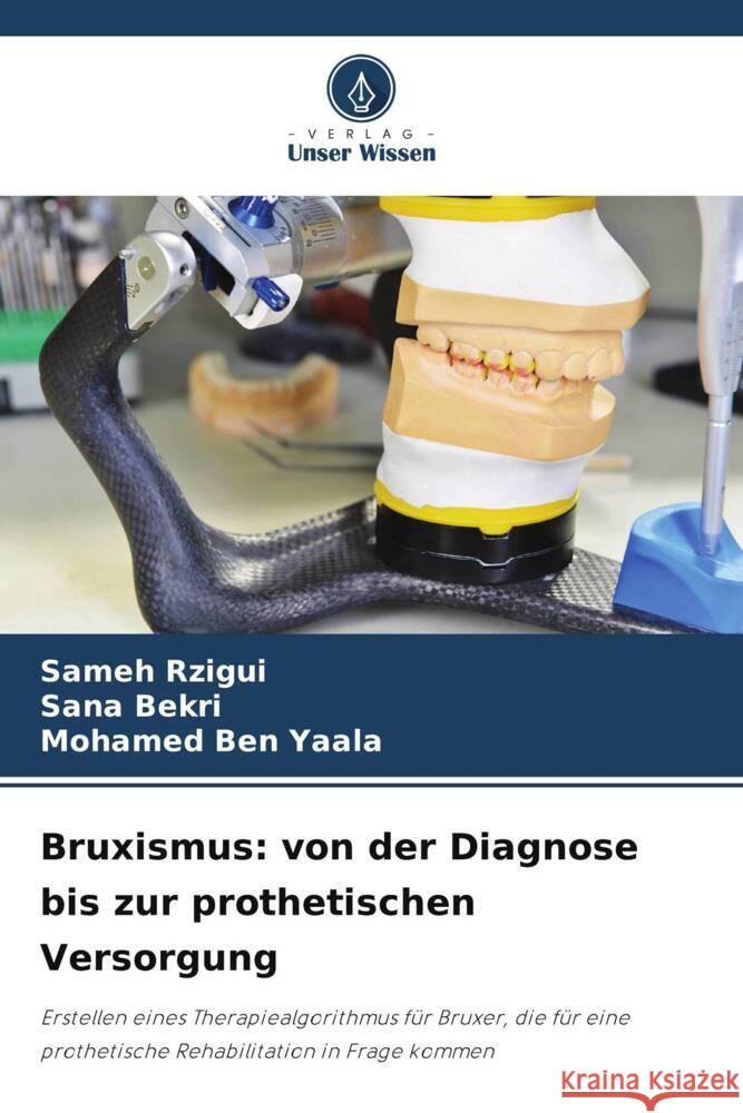 Bruxismus: von der Diagnose bis zur prothetischen Versorgung Rzigui, Sameh, Bekri, Sana, Ben Yaala, Mohamed 9786203527087