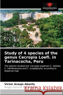 Study of 4 species of the genus Cecropia Loefl. in Yarinacocha, Peru V Arauj Hugo Garc 9786203527346