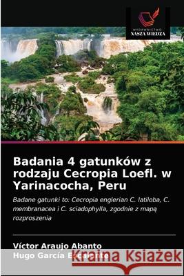 Badania 4 gatunków z rodzaju Cecropia Loefl. w Yarinacocha, Peru Araujo Abanto, Víctor 9786203527391 Wydawnictwo Nasza Wiedza