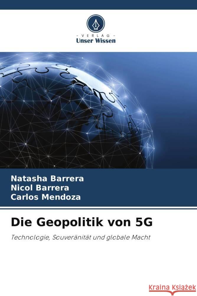 Die Geopolitik von 5G Barrera, Natasha, Barrera, Nicol, Mendoza, Carlos 9786203527469