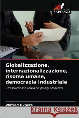 Globalizzazione, internazionalizzazione, risorse umane, democrazia industriale Wilfred Ukpere 9786203528411 Edizioni Sapienza