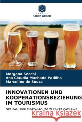 Innovationen Und Kooperationsbeziehungen Im Tourismus Morgana Secchi, Ana Claudia Machado Padilha, Marcelino de Souza 9786203528718