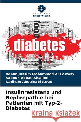 Insulinresistenz und Nephropathie bei Patienten mit Typ-2-Diabetes Adnan Jassim Mohammed Al-Fartosy, Sadoun Abbas Alsalimi, Nadhum Abdulnabi Awad 9786203529395 Verlag Unser Wissen