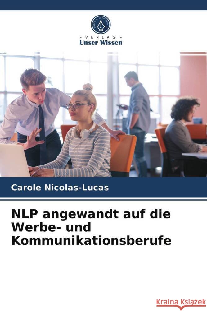NLP angewandt auf die Werbe- und Kommunikationsberufe Nicolas-Lucas, Carole 9786203529654 Verlag Unser Wissen