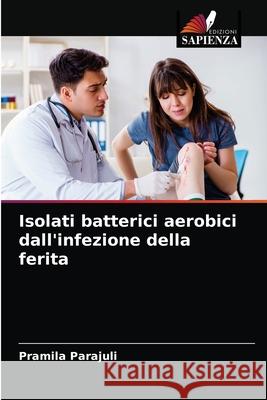 Isolati batterici aerobici dall'infezione della ferita Pramila Parajuli 9786203530759