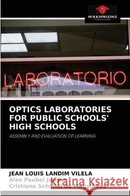 Optics Laboratories for Public Schools' High Schools Jean Louis Landim Vilela, Alex Paubel Junger, Cristiana Schmidt de Magalhães 9786203531688