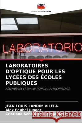 Laboratoires d'Optique Pour Les Lycées Des Écoles Publiques Jean Louis Landim Vilela, Alex Paubel Junger, Cristiana Schmidt de Magalhães 9786203531701 Editions Notre Savoir