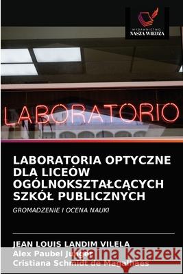 Laboratoria Optyczne Dla Liceów OgólnoksztalcĄcych Szkól Publicznych Jean Louis Landim Vilela, Alex Paubel Junger, Cristiana Schmidt de Magalhães 9786203531732 Wydawnictwo Nasza Wiedza