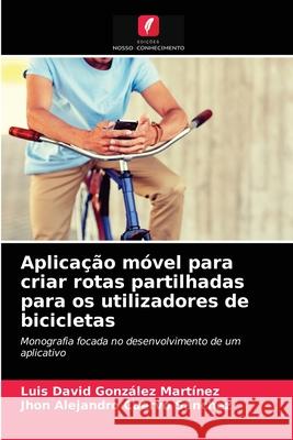 Aplicação móvel para criar rotas partilhadas para os utilizadores de bicicletas González Martínez, Luis David 9786203531909