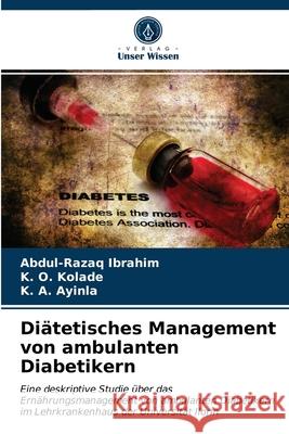 Diätetisches Management von ambulanten Diabetikern Abdul-Razaq Ibrahim, K O Kolade, K A Ayinla 9786203532487 Verlag Unser Wissen