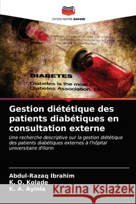 Gestion diététique des patients diabétiques en consultation externe Abdul-Razaq Ibrahim, K O Kolade, K A Ayinla 9786203532500 Editions Notre Savoir