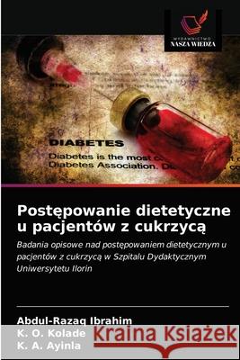 Postępowanie dietetyczne u pacjentów z cukrzycą Abdul-Razaq Ibrahim, K O Kolade, K A Ayinla 9786203532531 Wydawnictwo Nasza Wiedza