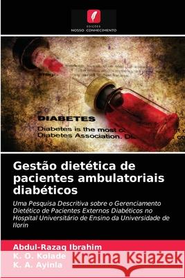 Gestão dietética de pacientes ambulatoriais diabéticos Abdul-Razaq Ibrahim, K O Kolade, K A Ayinla 9786203532548 Edicoes Nosso Conhecimento