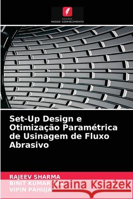 Set-Up Design e Otimização Paramétrica de Usinagem de Fluxo Abrasivo Rajeev Sharma, Binit Kumar Jha, Vipin Pahuja 9786203532623 Edicoes Nosso Conhecimento