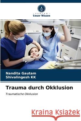 Trauma durch Okklusion Nandita Gautam, Shivalingesh Kk 9786203532791