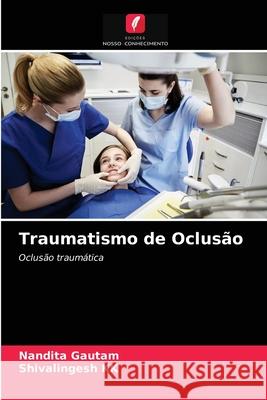 Traumatismo de Oclusão Nandita Gautam, Shivalingesh Kk 9786203532869 Edicoes Nosso Conhecimento