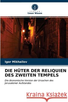 Die Hüter Der Reliquien Des Zweiten Tempels Igor Mikhailov 9786203533361 Verlag Unser Wissen