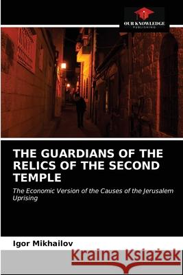 The Guardians of the Relics of the Second Temple Igor Mikhailov 9786203533378 Our Knowledge Publishing