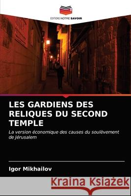 Les Gardiens Des Reliques Du Second Temple Igor Mikhailov 9786203533392 Editions Notre Savoir