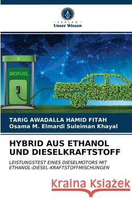 Hybrid Aus Ethanol Und Dieselkraftstoff Tarig Awadalla Hamid Fitah, Osama M Elmardi Suleiman Khayal 9786203534443