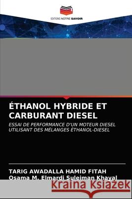 Éthanol Hybride Et Carburant Diesel Tarig Awadalla Hamid Fitah, Osama M Elmardi Suleiman Khayal 9786203534467 Editions Notre Savoir