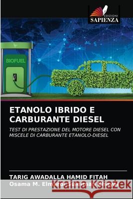 Etanolo Ibrido E Carburante Diesel Tarig Awadalla Hamid Fitah, Osama M Elmardi Suleiman Khayal 9786203534474 Edizioni Sapienza