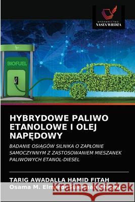 Hybrydowe Paliwo Etanolowe I Olej NapĘdowy Tarig Awadalla Hamid Fitah, Osama M Elmardi Suleiman Khayal 9786203534498