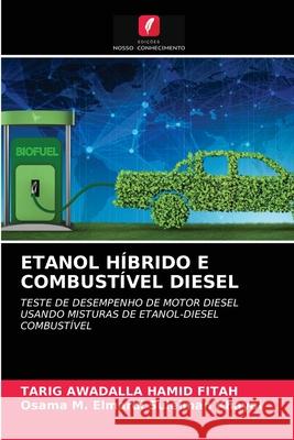 Etanol Híbrido E Combustível Diesel Tarig Awadalla Hamid Fitah, Osama M Elmardi Suleiman Khayal 9786203534504