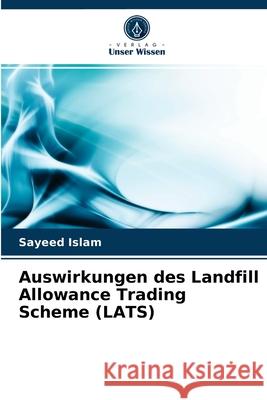 Auswirkungen des Landfill Allowance Trading Scheme (LATS) Sayeed Islam 9786203534870