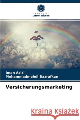 Versicherungsmarketing Iman Azizi, Mohammadmehdi Bazrafkan 9786203536096 Verlag Unser Wissen