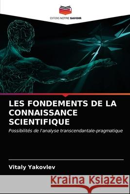 Les Fondements de la Connaissance Scientifique Vitaly Yakovlev 9786203536522