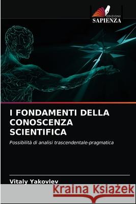 I Fondamenti Della Conoscenza Scientifica Vitaly Yakovlev 9786203536539