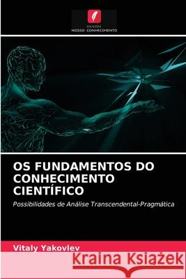 OS Fundamentos Do Conhecimento Científico Vitaly Yakovlev 9786203536560