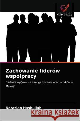 Zachowanie liderów wspólpracy Hasbullah, Norazlan 9786203536706 Wydawnictwo Nasza Wiedza
