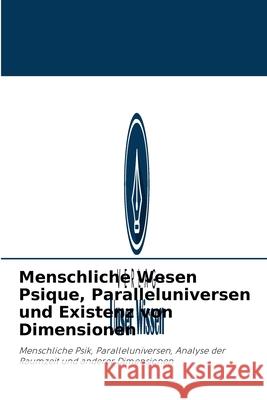 Menschliche Wesen Psique, Paralleluniversen und Existenz von Dimensionen Jose O'Daly 9786203537765