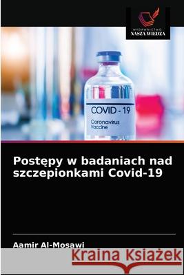 Postępy w badaniach nad szczepionkami Covid-19 Aamir Al-Mosawi 9786203537864