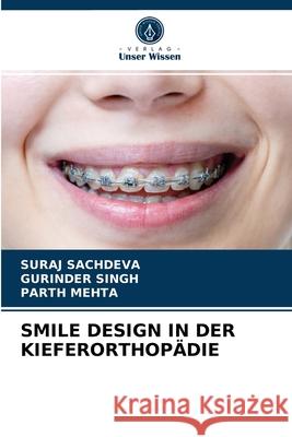 Smile Design in Der Kieferorthopädie Suraj Sachdeva, Gurinder Singh, Parth Mehta 9786203537987