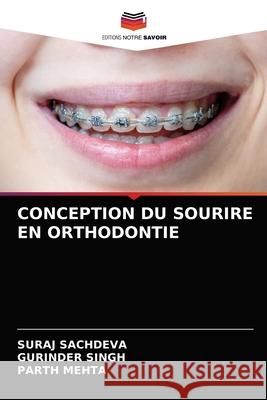 Conception Du Sourire En Orthodontie Suraj Sachdeva Gurinder Singh Parth Mehta 9786203538014 Editions Notre Savoir