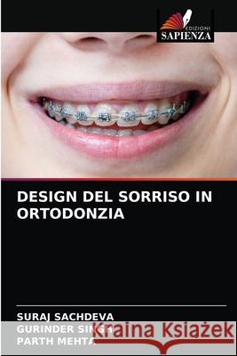 Design del Sorriso in Ortodonzia Suraj Sachdeva Gurinder Singh Parth Mehta 9786203538557