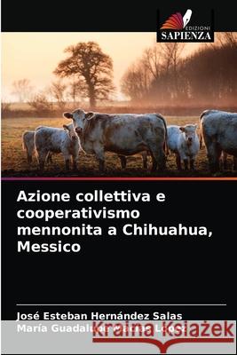 Azione collettiva e cooperativismo mennonita a Chihuahua, Messico Hern Mar 9786203538748 Edizioni Sapienza